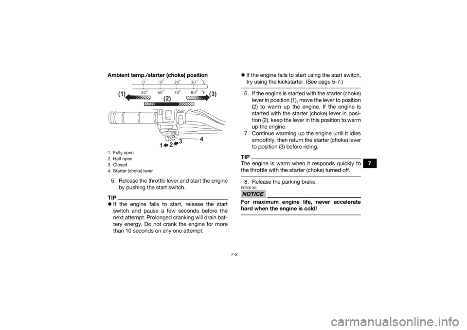 YAMAHA YFZ50 2021 Workshop Manual 7-2
7
Ambient temp./starter (choke) position
5. Release the throttle lever and start the engine by pushing the start switch.
TIPIf the engine fails to start, release the start
switch and pause a fe YAMAHA YFZ50 2021 Workshop Manual 7-2
7
Ambient temp./starter (choke) position
5. Release the throttle lever and start the engine by pushing the start switch.
TIPIf the engine fails to start, release the start
switch and pause a fe