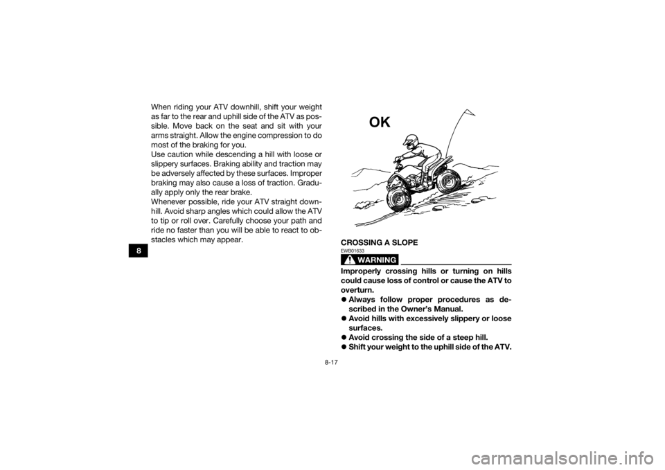 YAMAHA YFZ50 2021 Manual PDF 8-17
8When riding your ATV downhill, shift your weight
as far to the rear and uphill side of the ATV as pos-
sible. Move back on the seat and sit with your
arms straight. Allow the engine compression YAMAHA YFZ50 2021 Manual PDF 8-17
8When riding your ATV downhill, shift your weight
as far to the rear and uphill side of the ATV as pos-
sible. Move back on the seat and sit with your
arms straight. Allow the engine compression