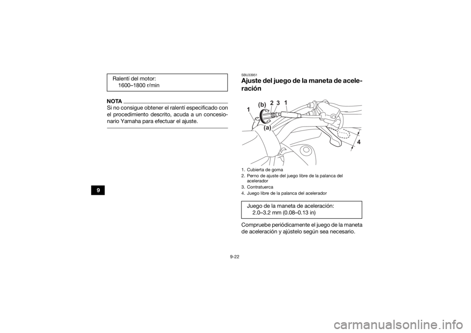 YAMAHA YFZ50 2021 Manuale de Empleo (in Spanish) 9-22
9
NOTASi no consigue obtener el ralentà especificado con
el procedimiento descrito, acuda a un concesio-
nario Yamaha para efectuar el ajuste.
SBU33951Ajuste del juego de la maneta de acele-
ra YAMAHA YFZ50 2021 Manuale de Empleo (in Spanish) 9-22
9
NOTASi no consigue obtener el ralentà especificado con
el procedimiento descrito, acuda a un concesio-
nario Yamaha para efectuar el ajuste.
SBU33951Ajuste del juego de la maneta de acele-
ra