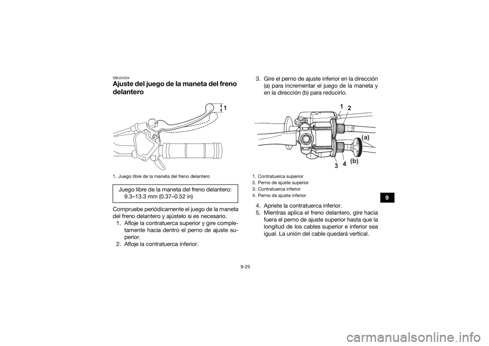 YAMAHA YFZ50 2021 Manuale de Empleo (in Spanish) 9-25
9
SBU24334Ajuste del juego de la maneta del freno
delanteroCompruebe periódicamente el juego de la maneta
del freno delantero y ajústelo si es necesario.1. Afloje la contratuerca superior y gi YAMAHA YFZ50 2021 Manuale de Empleo (in Spanish) 9-25
9
SBU24334Ajuste del juego de la maneta del freno
delanteroCompruebe periódicamente el juego de la maneta
del freno delantero y ajústelo si es necesario.1. Afloje la contratuerca superior y gi