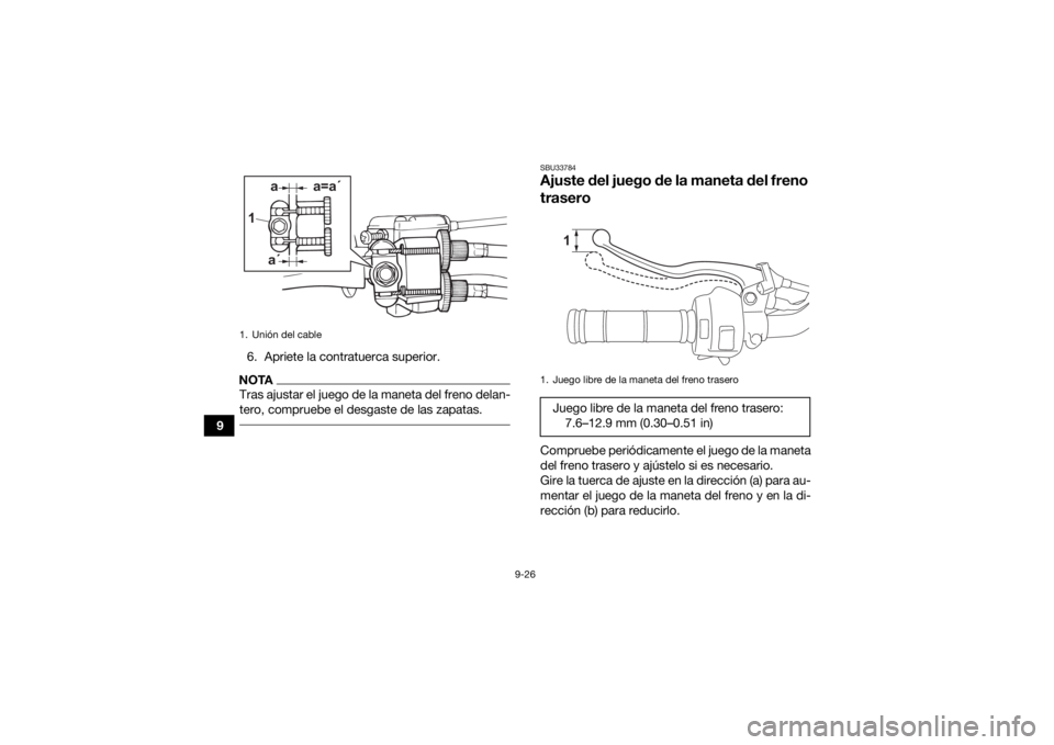 YAMAHA YFZ50 2021 Manuale de Empleo (in Spanish) 9-26
96. Apriete la contratuerca superior.
NOTATras ajustar el juego de la maneta del freno delan-
tero, compruebe el desgaste de las zapatas.
SBU33784Ajuste del juego de la maneta del freno
trasero YAMAHA YFZ50 2021 Manuale de Empleo (in Spanish) 9-26
96. Apriete la contratuerca superior.
NOTATras ajustar el juego de la maneta del freno delan-
tero, compruebe el desgaste de las zapatas.
SBU33784Ajuste del juego de la maneta del freno
trasero
