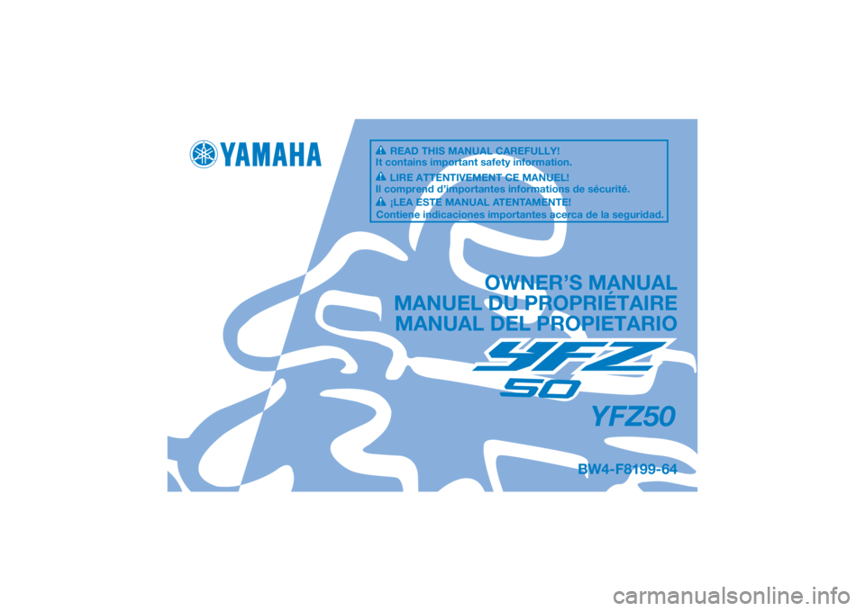 YAMAHA YFZ50 2021 Notices Demploi (in French) DIC183
YFZ50
OWNER’S MANUAL
MANUEL DU PROPRIÉTAIRE MANUAL DEL PROPIETARIO
BW4-F8199-64
READ THIS MANUAL CAREFULLY!
It contains important safety information.
LIRE ATTENTIVEMENT CE MANUEL!
Il compren YAMAHA YFZ50 2021 Notices Demploi (in French) DIC183
YFZ50
OWNER’S MANUAL
MANUEL DU PROPRIÉTAIRE MANUAL DEL PROPIETARIO
BW4-F8199-64
READ THIS MANUAL CAREFULLY!
It contains important safety information.
LIRE ATTENTIVEMENT CE MANUEL!
Il compren