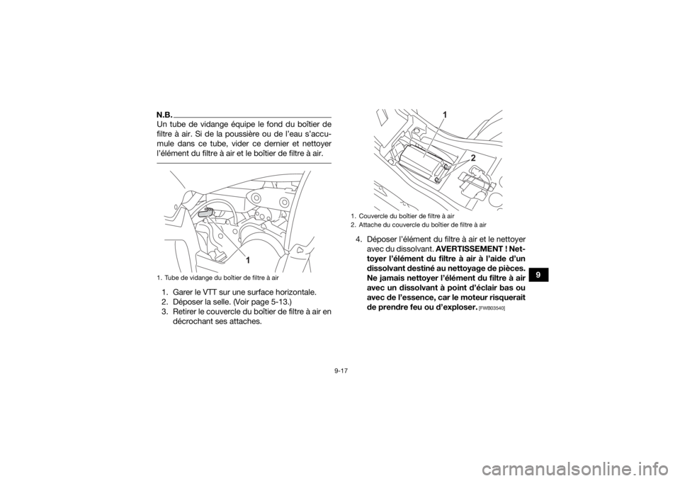 YAMAHA YFZ50 2021 Notices Demploi (in French) 9-17
9
N.B.Un tube de vidange équipe le fond du boîtier de
filtre à air. Si de la poussière ou de l’eau s’accu-
mule dans ce tube, vider ce dernier et nettoyer
l’élément du filtre à air e YAMAHA YFZ50 2021 Notices Demploi (in French) 9-17
9
N.B.Un tube de vidange équipe le fond du boîtier de
filtre à air. Si de la poussière ou de l’eau s’accu-
mule dans ce tube, vider ce dernier et nettoyer
l’élément du filtre à air e