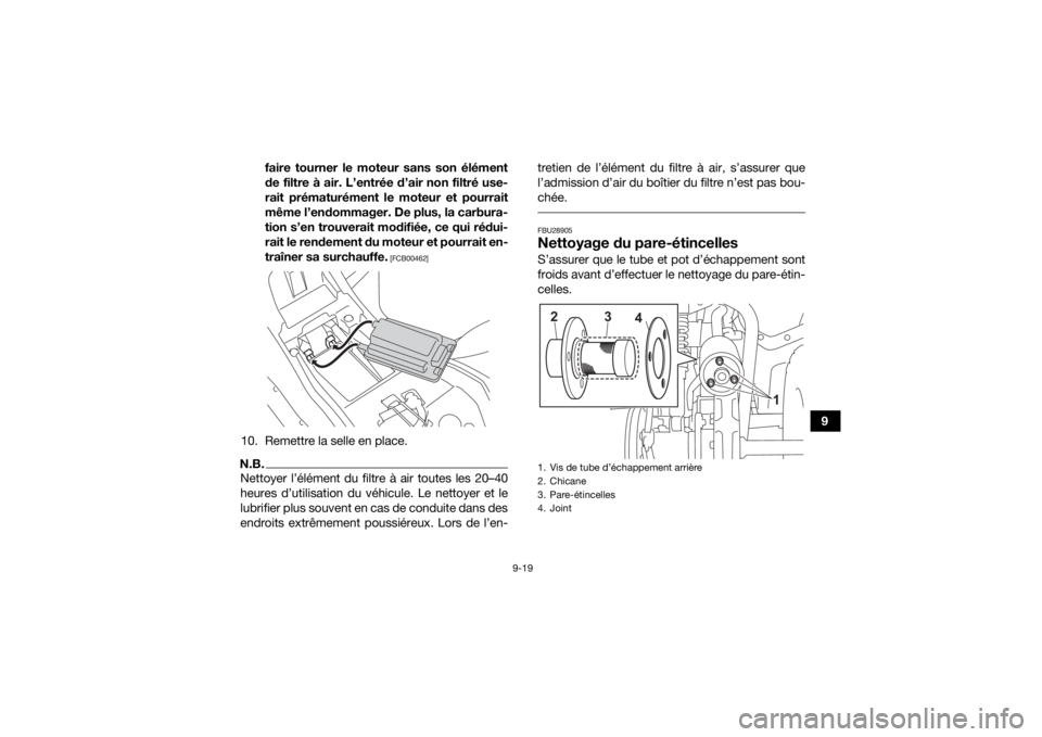 YAMAHA YFZ50 2021 Notices Demploi (in French) 9-19
9
faire tourner le moteur sans son élément
de filtre à air. L’entrée d’air non filtré use-
rait prématurément le moteur et pourrait
même l’endommager. De plus, la carbura-
tion s’ YAMAHA YFZ50 2021 Notices Demploi (in French) 9-19
9
faire tourner le moteur sans son élément
de filtre à air. L’entrée d’air non filtré use-
rait prématurément le moteur et pourrait
même l’endommager. De plus, la carbura-
tion s’