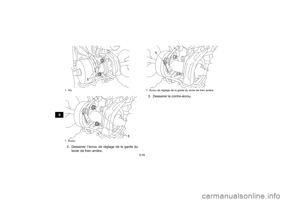 YAMAHA YFZ50 2021 Notices Demploi (in French) 9-28
92. Desserrer l’écrou de réglage de la garde dulevier de frein arrière. 3. Desserrer le contre-écrou.
1. Vis
1. Écrou
1
1
1. YAMAHA YFZ50 2021 Notices Demploi (in French) 9-28
92. Desserrer l’écrou de réglage de la garde dulevier de frein arrière. 3. Desserrer le contre-écrou.
1. Vis
1. Écrou
1
1
1.