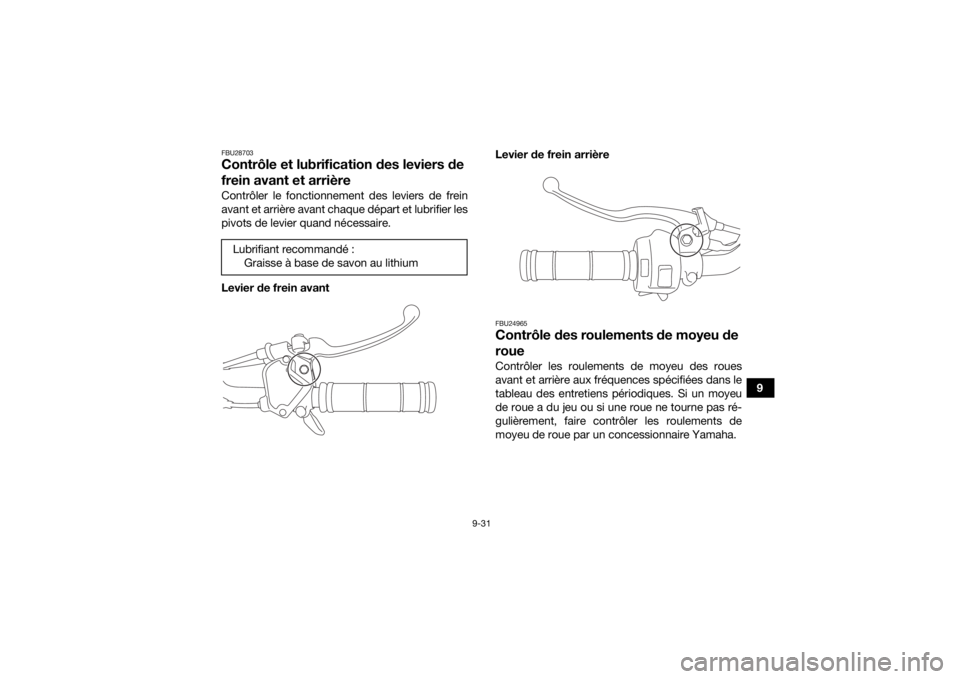 YAMAHA YFZ50 2021 Notices Demploi (in French) 9-31
9
FBU28703Contrôle et lubrification des leviers de
frein avant et arrièreContrôler le fonctionnement des leviers de frein
avant et arrière avant chaque départ et lubrifier les
pivots de lev YAMAHA YFZ50 2021 Notices Demploi (in French) 9-31
9
FBU28703Contrôle et lubrification des leviers de
frein avant et arrièreContrôler le fonctionnement des leviers de frein
avant et arrière avant chaque départ et lubrifier les
pivots de lev