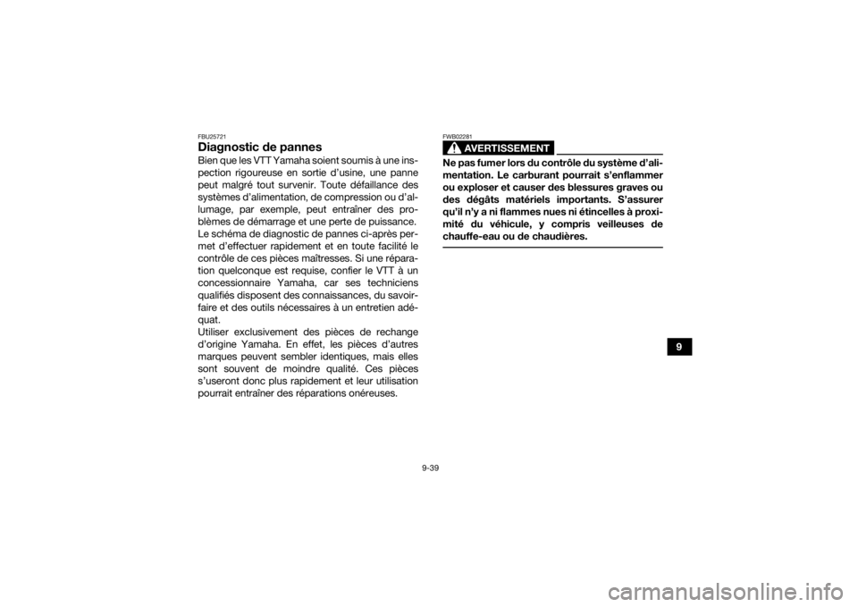 YAMAHA YFZ50 2021  Notices Demploi (in French) 9-39
9
FBU25721Diagnostic de pannesBien que les VTT Yamaha soient soumis à une ins-
pection rigoureuse en sortie d’usine, une panne
peut malgré tout survenir. Toute défaillance des
systèmes d’