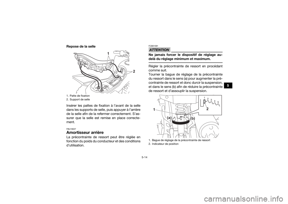 YAMAHA YFZ50 2021  Notices Demploi (in French) 5-14
5
Repose de la selle
Insérer les pattes de fixation à l’avant de la selle
dans les supports de selle, puis appuyer à l’arrière
de la selle afin de la refermer correctement. S’as-
surer 