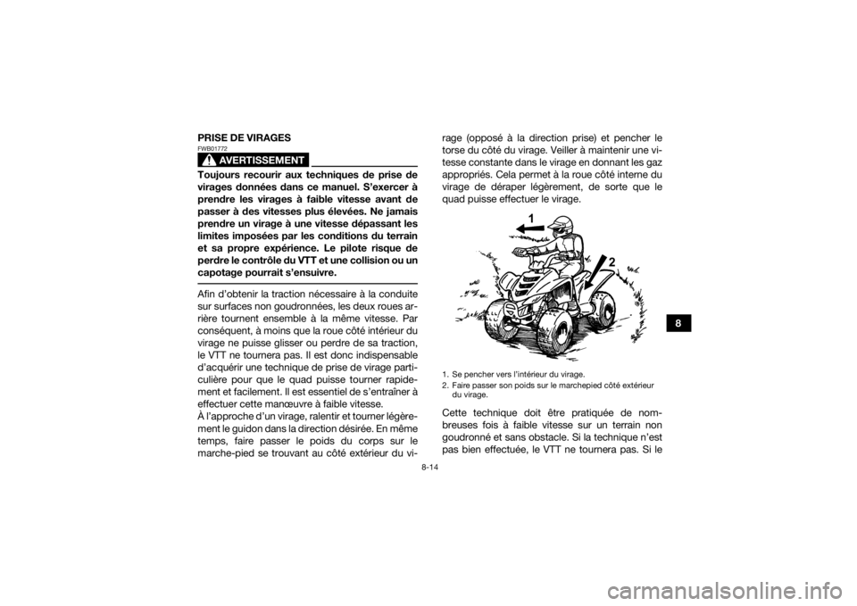 YAMAHA YFZ50 2021 Notices Demploi (in French) 8-14
8
PRISE DE VIRAGES
AVERTISSEMENT
FWB01772Toujours recourir aux techniques de prise de
virages données dans ce manuel. S’exercer à
prendre les virages à faible vitesse avant de
passer à des YAMAHA YFZ50 2021 Notices Demploi (in French) 8-14
8
PRISE DE VIRAGES
AVERTISSEMENT
FWB01772Toujours recourir aux techniques de prise de
virages données dans ce manuel. S’exercer à
prendre les virages à faible vitesse avant de
passer à des