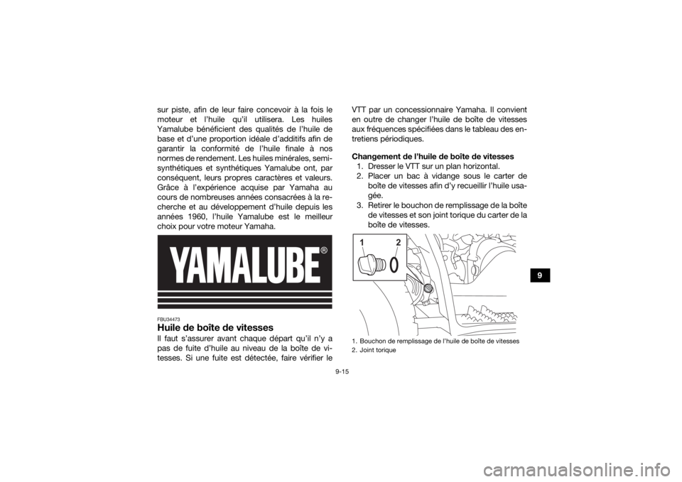 YAMAHA YFZ50 2021 Notices Demploi (in French) 9-15
9
sur piste, afin de leur faire concevoir à la fois le
moteur et l’huile qu’il utilisera. Les huiles
Yamalube bénéficient des qualités de l’huile de base et d’une proportion idéale d YAMAHA YFZ50 2021 Notices Demploi (in French) 9-15
9
sur piste, afin de leur faire concevoir à la fois le
moteur et l’huile qu’il utilisera. Les huiles
Yamalube bénéficient des qualités de l’huile de base et d’une proportion idéale d