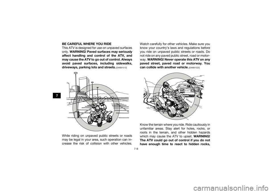 YAMAHA YFZ50 2020 Repair Manual 7-9
7BE CAREFUL WHERE YOU RIDE
This ATV is designed for use on unpaved surfaces
only.
WARNING! Paved surfaces may seriously
affect handling and control of the ATV, and
may cause the ATV to go out of YAMAHA YFZ50 2020 Repair Manual 7-9
7BE CAREFUL WHERE YOU RIDE
This ATV is designed for use on unpaved surfaces
only.
WARNING! Paved surfaces may seriously
affect handling and control of the ATV, and
may cause the ATV to go out of