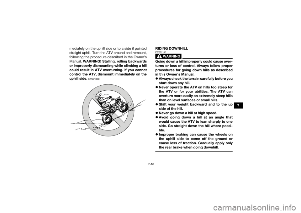 YAMAHA YFZ50 2020 Repair Manual 7-16
7
mediately on the uphill side or to a side if pointed
straight uphill. Turn the ATV around and remount,
following the procedure described in the Owner’s
Manual.
WARNING! Stalling, rolling bac YAMAHA YFZ50 2020 Repair Manual 7-16
7
mediately on the uphill side or to a side if pointed
straight uphill. Turn the ATV around and remount,
following the procedure described in the Owner’s
Manual.
WARNING! Stalling, rolling bac