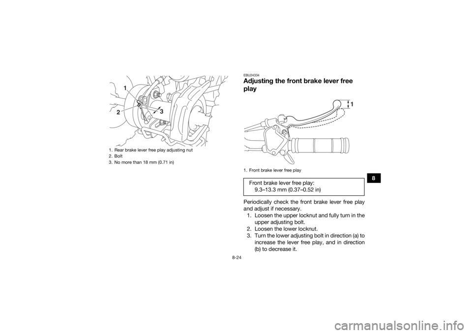 YAMAHA YFZ50 2020 Owners Manual 8-24
8
EBU24334Adjusting the front brake lever free
playPeriodically check the front brake lever free play
and adjust if necessary.1. Loosen the upper locknut and fully turn in the upper adjusting bo YAMAHA YFZ50 2020 Owners Manual 8-24
8
EBU24334Adjusting the front brake lever free
playPeriodically check the front brake lever free play
and adjust if necessary.1. Loosen the upper locknut and fully turn in the upper adjusting bo