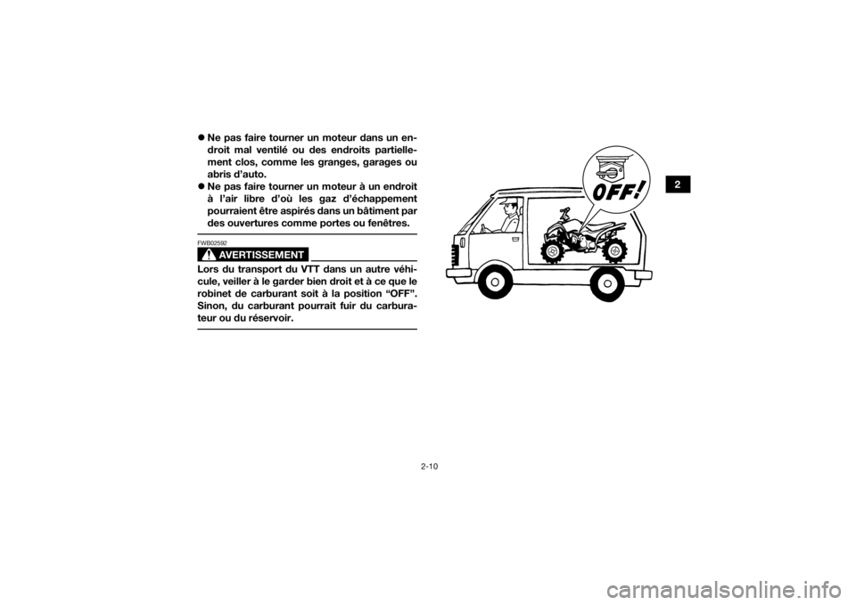 YAMAHA YFZ50 2020 Notices Demploi (in French) 2-10
2
Ne pas faire tourner un moteur dans un en-
droit mal ventilé ou des endroits partielle-
ment clos, comme les granges, garages ou
abris d’auto.
Ne pas faire tourner un moteur à un en YAMAHA YFZ50 2020 Notices Demploi (in French) 2-10
2
Ne pas faire tourner un moteur dans un en-
droit mal ventilé ou des endroits partielle-
ment clos, comme les granges, garages ou
abris d’auto.
Ne pas faire tourner un moteur à un en