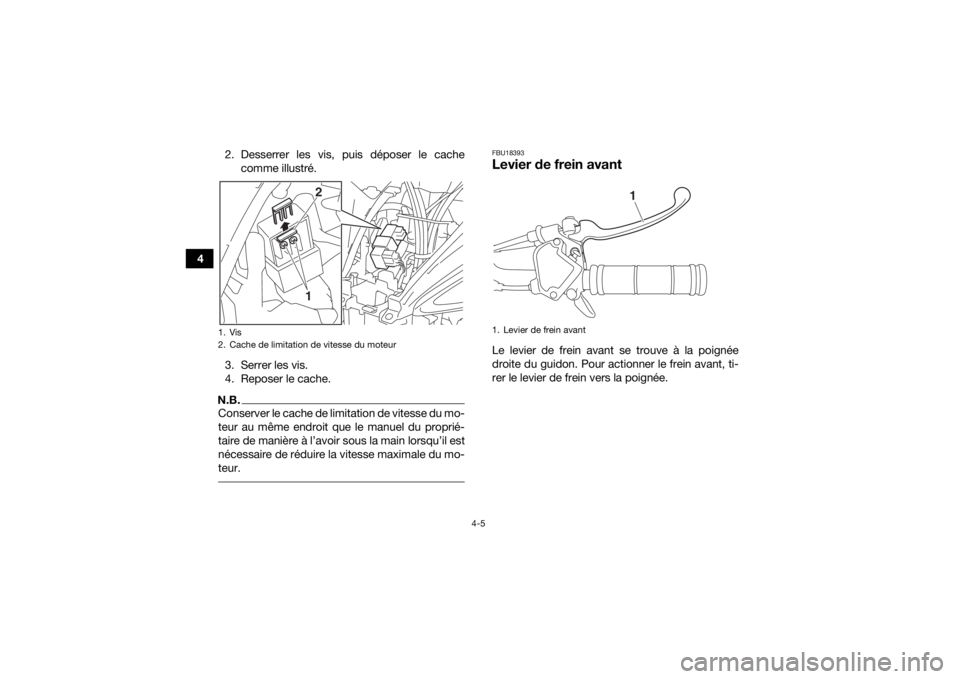 YAMAHA YFZ50 2020 Notices Demploi (in French) 4-5
42. Desserrer les vis, puis déposer le cache
comme illustré.
3. Serrer les vis.
4. Reposer le cache.
N.B.Conserver le cache de limitation de vitesse du mo-
teur au même endroit que le manuel du YAMAHA YFZ50 2020 Notices Demploi (in French) 4-5
42. Desserrer les vis, puis déposer le cache
comme illustré.
3. Serrer les vis.
4. Reposer le cache.
N.B.Conserver le cache de limitation de vitesse du mo-
teur au même endroit que le manuel du