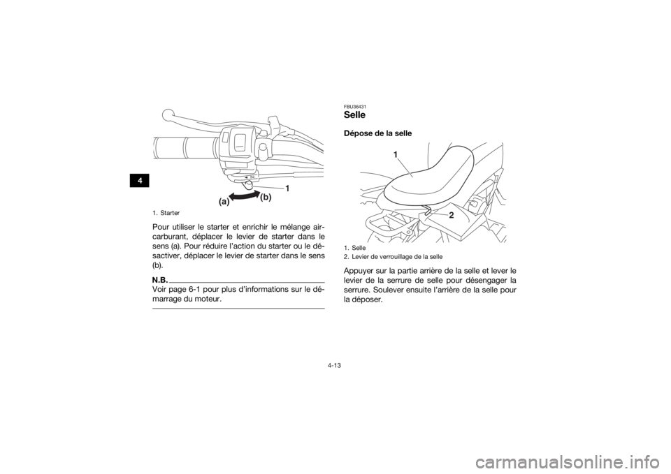 YAMAHA YFZ50 2020 Notices Demploi (in French) 4-13
4Pour utiliser le starter et enrichir le mélange air-
carburant, déplacer le levier de starter dans le
sens (a). Pour réduire l’action du starter ou le dé-
sactiver, déplacer le levier de YAMAHA YFZ50 2020 Notices Demploi (in French) 4-13
4Pour utiliser le starter et enrichir le mélange air-
carburant, déplacer le levier de starter dans le
sens (a). Pour réduire l’action du starter ou le dé-
sactiver, déplacer le levier de