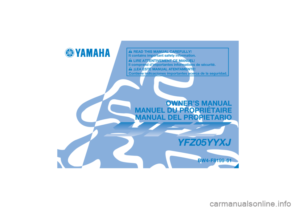 YAMAHA YFZ50 2018  Owners Manual DIC183
YFZ05YYXJ
OWNER’S MANUAL
MANUEL DU PROPRIÉTAIRE MANUAL DEL PROPIETARIO
BW4-F8199-61
READ THIS MANUAL CAREFULLY!
It contains important safety information.
LIRE ATTENTIVEMENT CE MANUEL!
Il com