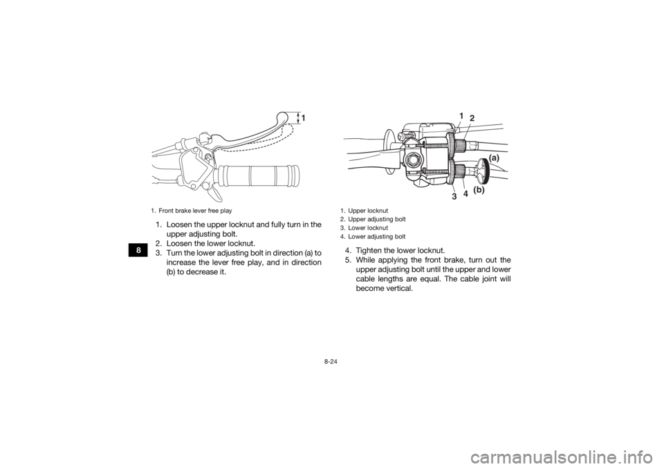 YAMAHA YFZ50 2018 Owners Manual 8-24
81. Loosen the upper locknut and fully turn in the
upper adjusting bolt.
2. Loosen the lower locknut.
3. Turn the lower adjusting bolt in direction (a) to increase the lever free play, and in dir YAMAHA YFZ50 2018 Owners Manual 8-24
81. Loosen the upper locknut and fully turn in the
upper adjusting bolt.
2. Loosen the lower locknut.
3. Turn the lower adjusting bolt in direction (a) to increase the lever free play, and in dir