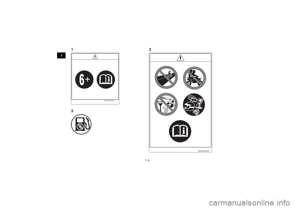 YAMAHA YFZ50 2018 User Guide 1-3
1
BD3-F816R-20
BW4-F816L-50
1
32
UBW461E0.book  Page 3  Tuesda
y, January 31, 2017  5:13 PM 