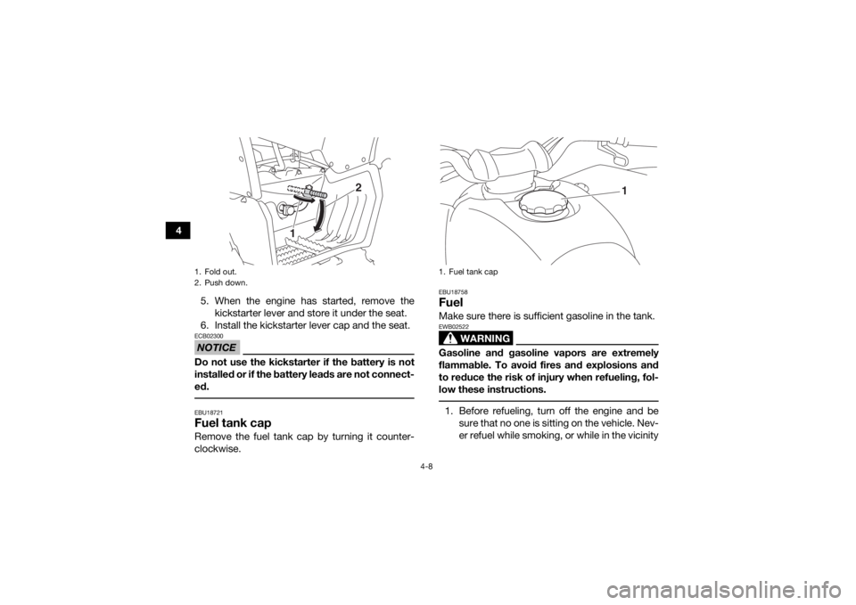 YAMAHA YFZ50 2018 Service Manual 4-8
45. When the engine has started, remove thekickstarter lever and store it under the seat.
6. Install the kickstarter lever cap and the seat.
NOTICEECB02300Do not use the kickstarter if the batter YAMAHA YFZ50 2018 Service Manual 4-8
45. When the engine has started, remove thekickstarter lever and store it under the seat.
6. Install the kickstarter lever cap and the seat.
NOTICEECB02300Do not use the kickstarter if the batter