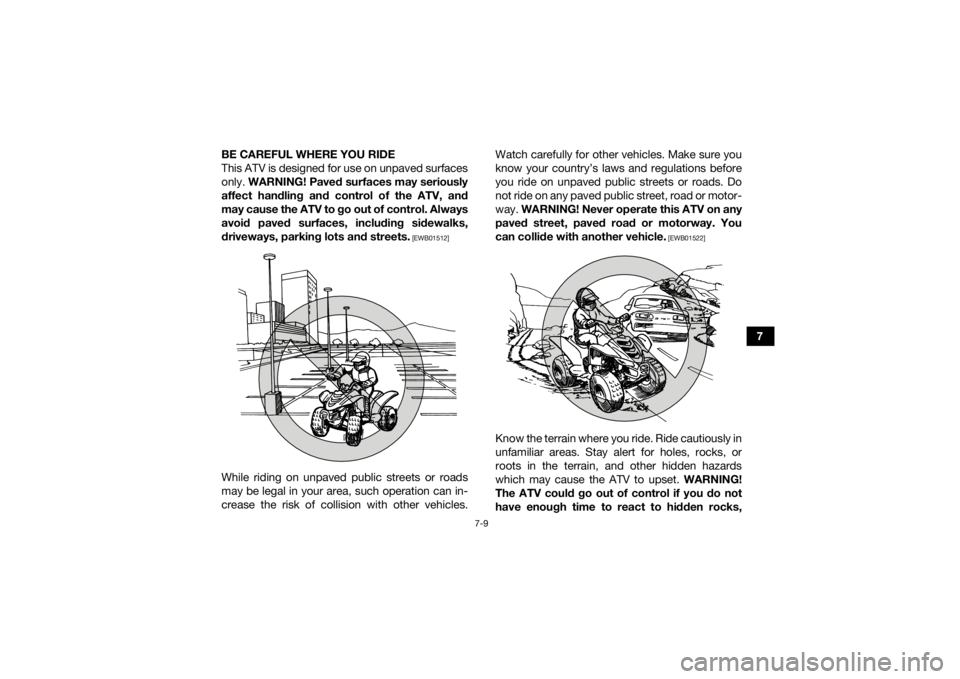 YAMAHA YFZ50 2018 Repair Manual 7-9
7
BE CAREFUL WHERE YOU RIDE
This ATV is designed for use on unpaved surfaces
only.
WARNING! Paved surfaces may seriously
affect handling and control of the ATV, and
may cause the ATV to go out of YAMAHA YFZ50 2018 Repair Manual 7-9
7
BE CAREFUL WHERE YOU RIDE
This ATV is designed for use on unpaved surfaces
only.
WARNING! Paved surfaces may seriously
affect handling and control of the ATV, and
may cause the ATV to go out of