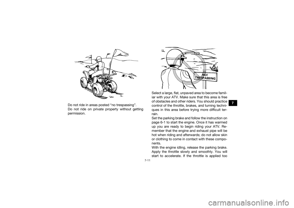 YAMAHA YFZ50 2018 Manual PDF 7-11
7
Do not ride in areas posted “no trespassing”.
Do not ride on private property without getting
permission. Select a large, flat, unpaved area to become famil-
iar with your ATV. Make sure th YAMAHA YFZ50 2018 Manual PDF 7-11
7
Do not ride in areas posted “no trespassing”.
Do not ride on private property without getting
permission. Select a large, flat, unpaved area to become famil-
iar with your ATV. Make sure th