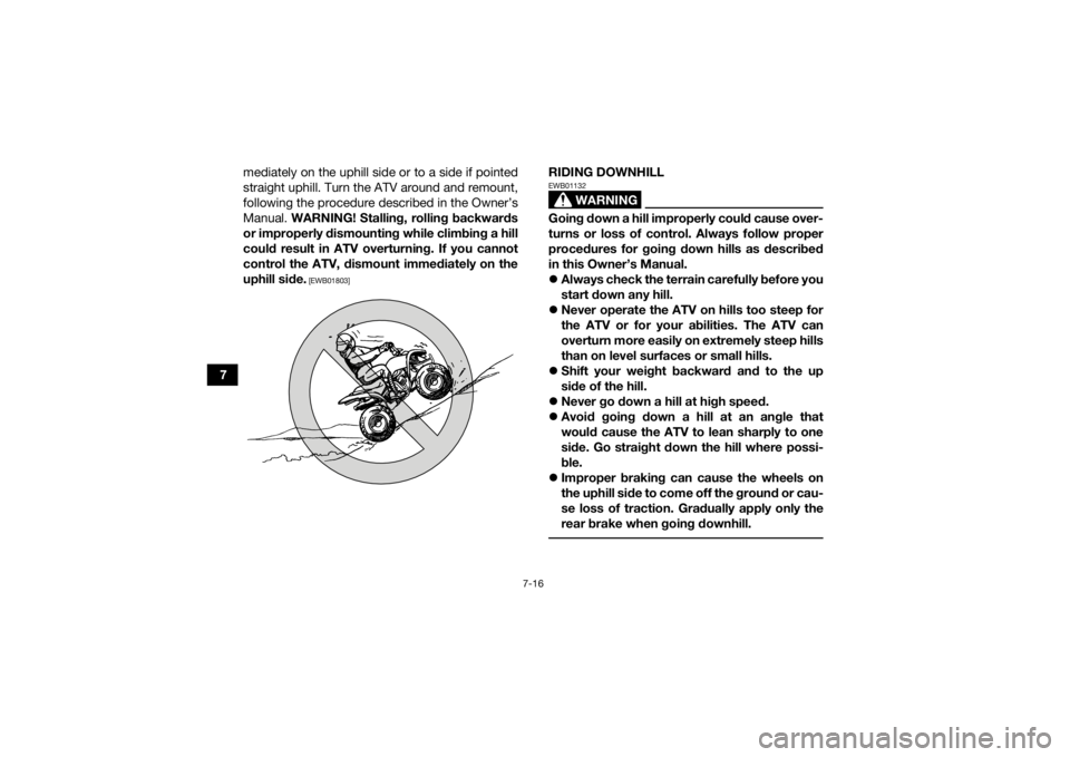 YAMAHA YFZ50 2018 Manual PDF 7-16
7mediately on the uphill side or to a side if pointed
straight uphill. Turn the ATV around and remount,
following the procedure described in the Owner’s
Manual.
WARNING! Stalling, rolling back YAMAHA YFZ50 2018 Manual PDF 7-16
7mediately on the uphill side or to a side if pointed
straight uphill. Turn the ATV around and remount,
following the procedure described in the Owner’s
Manual.
WARNING! Stalling, rolling back