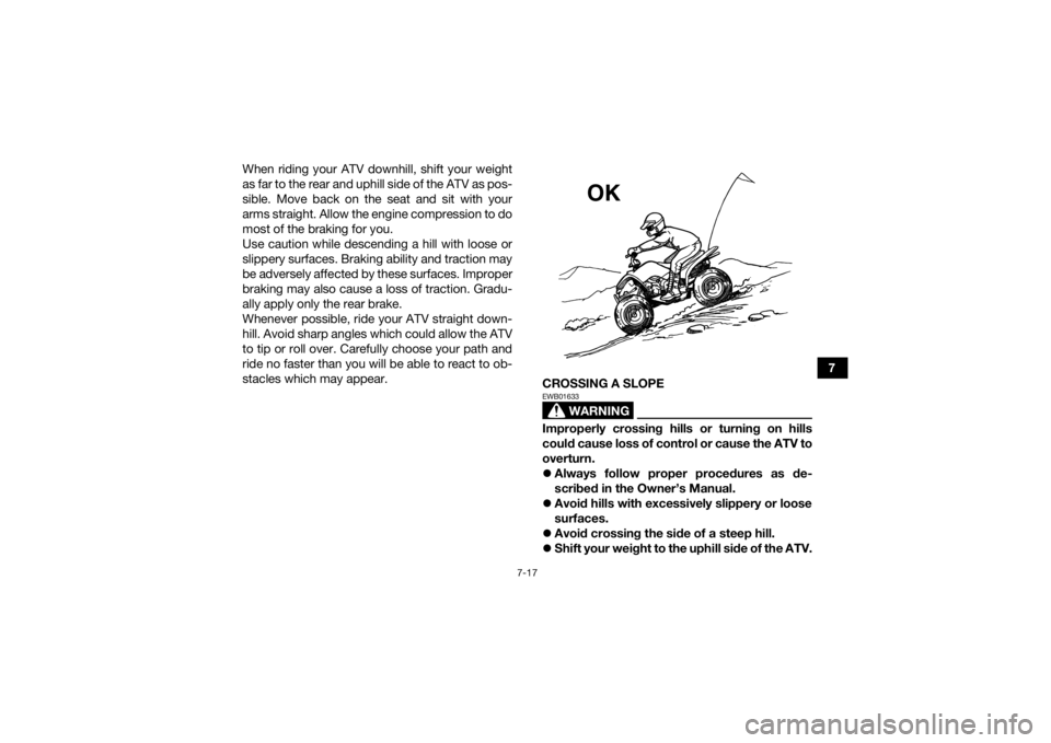 YAMAHA YFZ50 2018 Manual PDF 7-17
7
When riding your ATV downhill, shift your weight
as far to the rear and uphill side of the ATV as pos-
sible. Move back on the seat and sit with your
arms straight. Allow the engine compression YAMAHA YFZ50 2018 Manual PDF 7-17
7
When riding your ATV downhill, shift your weight
as far to the rear and uphill side of the ATV as pos-
sible. Move back on the seat and sit with your
arms straight. Allow the engine compression