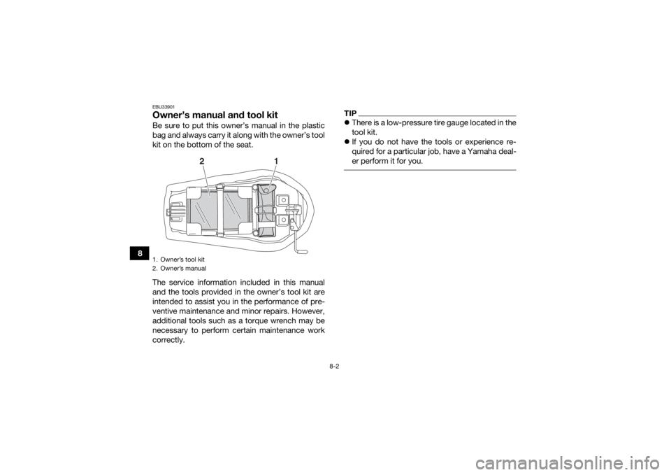 YAMAHA YFZ50 2018 Manual Online 8-2
8
EBU33901Owner’s manual and tool kitBe sure to put this owner’s manual in the plastic
bag and always carry it along with the owner’s tool
kit on the bottom of the seat.
The service informat YAMAHA YFZ50 2018 Manual Online 8-2
8
EBU33901Owner’s manual and tool kitBe sure to put this owner’s manual in the plastic
bag and always carry it along with the owner’s tool
kit on the bottom of the seat.
The service informat