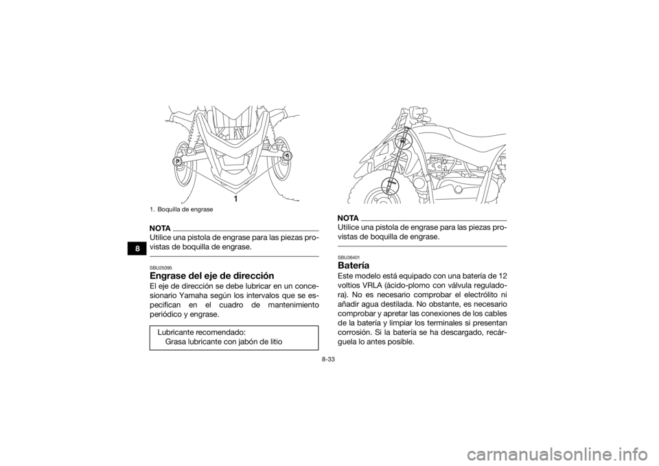 YAMAHA YFZ50 2018 Manuale de Empleo (in Spanish) 8-33
8
NOTAUtilice una pistola de engrase para las piezas pro-
vistas de boquilla de engrase. SBU25095Engrase del eje de direcciónEl eje de dirección se debe lubricar en un conce-
sionario Yamaha se YAMAHA YFZ50 2018 Manuale de Empleo (in Spanish) 8-33
8
NOTAUtilice una pistola de engrase para las piezas pro-
vistas de boquilla de engrase. SBU25095Engrase del eje de direcciónEl eje de dirección se debe lubricar en un conce-
sionario Yamaha se