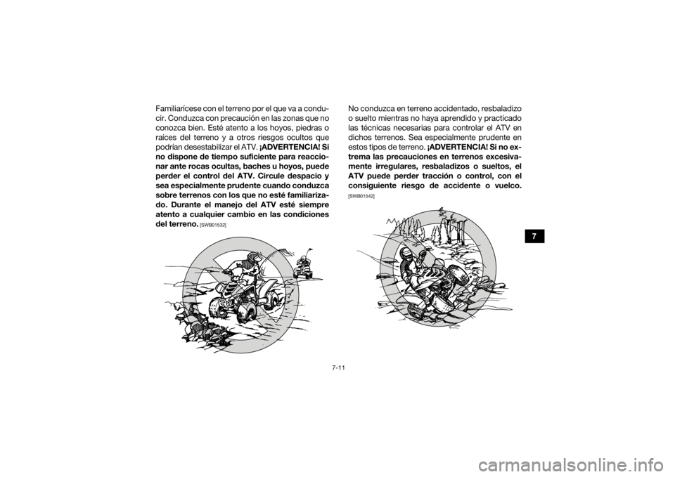 YAMAHA YFZ50 2018 Manuale de Empleo (in Spanish) 7-11
7
Familiarícese con el terreno por el que va a condu-
cir. Conduzca con precaución en las zonas que no
conozca bien. Esté atento a los hoyos, piedras o
raíces del terreno y a otros riesgos oc YAMAHA YFZ50 2018 Manuale de Empleo (in Spanish) 7-11
7
Familiarícese con el terreno por el que va a condu-
cir. Conduzca con precaución en las zonas que no
conozca bien. Esté atento a los hoyos, piedras o
raíces del terreno y a otros riesgos oc