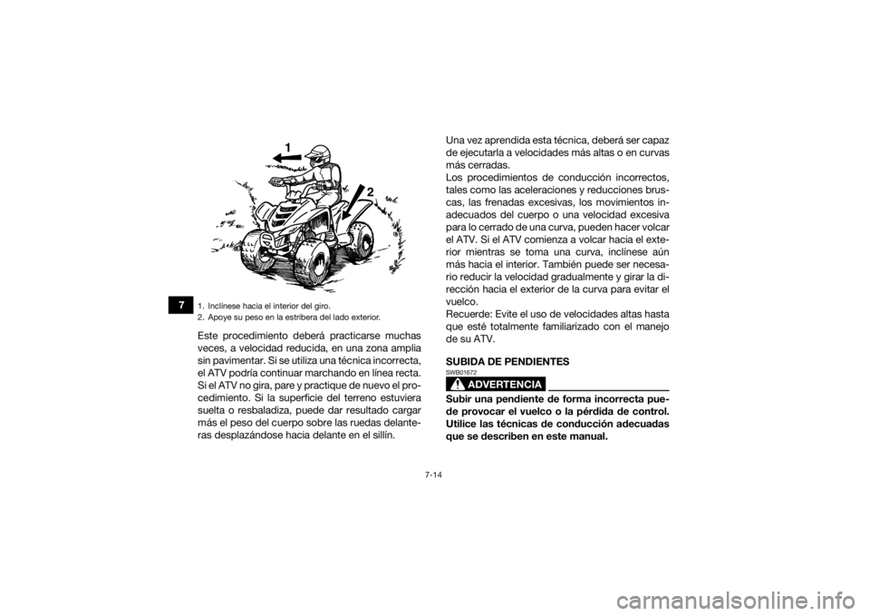 YAMAHA YFZ50 2018 Manuale de Empleo (in Spanish) 7-14
7Este procedimiento deberá practicarse muchas
veces, a velocidad reducida, en una zona amplia
sin pavimentar. Si se utiliza una técnica incorrecta,
el ATV podría continuar marchando en línea YAMAHA YFZ50 2018 Manuale de Empleo (in Spanish) 7-14
7Este procedimiento deberá practicarse muchas
veces, a velocidad reducida, en una zona amplia
sin pavimentar. Si se utiliza una técnica incorrecta,
el ATV podría continuar marchando en línea
