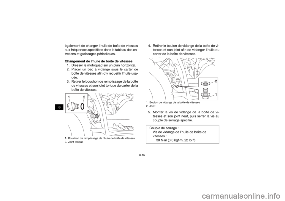 YAMAHA YFZ50 2018 Notices Demploi (in French) 8-15
8également de changer l’huile de boîte de vitesses
aux fréquences spécifiées dans le tableau des en-
tretiens et graissages périodiques.
Changement de l’huile de boîte de vitesses
1. D YAMAHA YFZ50 2018 Notices Demploi (in French) 8-15
8également de changer l’huile de boîte de vitesses
aux fréquences spécifiées dans le tableau des en-
tretiens et graissages périodiques.
Changement de l’huile de boîte de vitesses
1. D