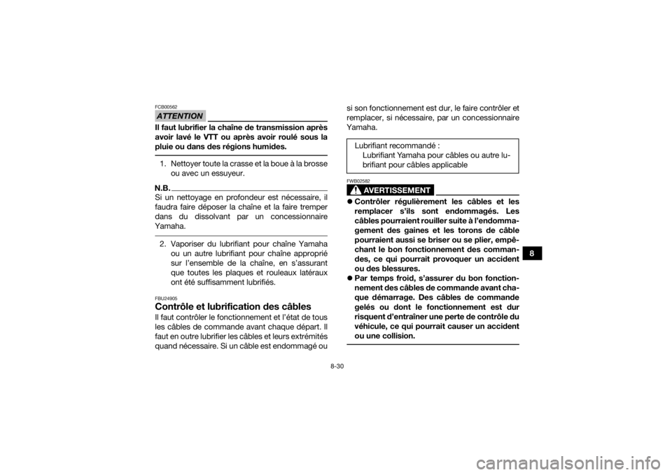YAMAHA YFZ50 2018  Notices Demploi (in French) 8-30
8
ATTENTIONFCB00562Il faut lubrifier la chaîne de transmission après
avoir lavé le VTT ou après avoir roulé sous la
pluie ou dans des régions humides. 1. Nettoyer toute la crasse et la boue