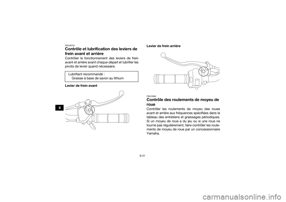 YAMAHA YFZ50 2018  Notices Demploi (in French) 8-31
8
FBU28703Contrôle et lubrification des leviers de 
frein avant et arrièreContrôler le fonctionnement des leviers de frein
avant et arrière avant chaque départ et lubrifier les
pivots de lev