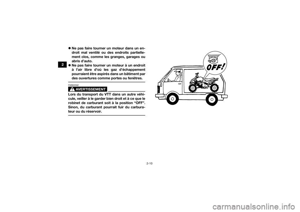 YAMAHA YFZ50 2018 Notices Demploi (in French) 2-10
2
Ne pas faire tourner un moteur dans un en-
droit mal ventilé ou des endroits partielle-
ment clos, comme les granges, garages ou
abris d’auto.
Ne pas faire tourner un moteur à un end YAMAHA YFZ50 2018 Notices Demploi (in French) 2-10
2
Ne pas faire tourner un moteur dans un en-
droit mal ventilé ou des endroits partielle-
ment clos, comme les granges, garages ou
abris d’auto.
Ne pas faire tourner un moteur à un end