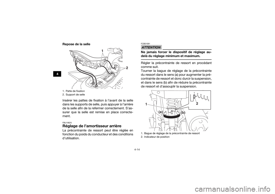 YAMAHA YFZ50 2018  Notices Demploi (in French) 4-14
4Repose de la selle
Insérer les pattes de fixation à l’avant de la selle
dans les supports de selle, puis appuyer à l’arrière
de la selle afin de la refermer correctement. S’as-
surer q