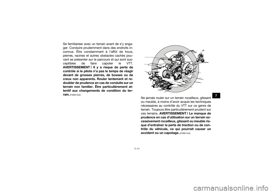 YAMAHA YFZ50 2018 Notices Demploi (in French) 7-11
7
Se familiariser avec un terrain avant de s’y enga-
ger. Conduire prudemment dans des endroits in-
connus. Être constamment à l’affût de trous,
pierres, racines et autres obstacles caché YAMAHA YFZ50 2018 Notices Demploi (in French) 7-11
7
Se familiariser avec un terrain avant de s’y enga-
ger. Conduire prudemment dans des endroits in-
connus. Être constamment à l’affût de trous,
pierres, racines et autres obstacles caché