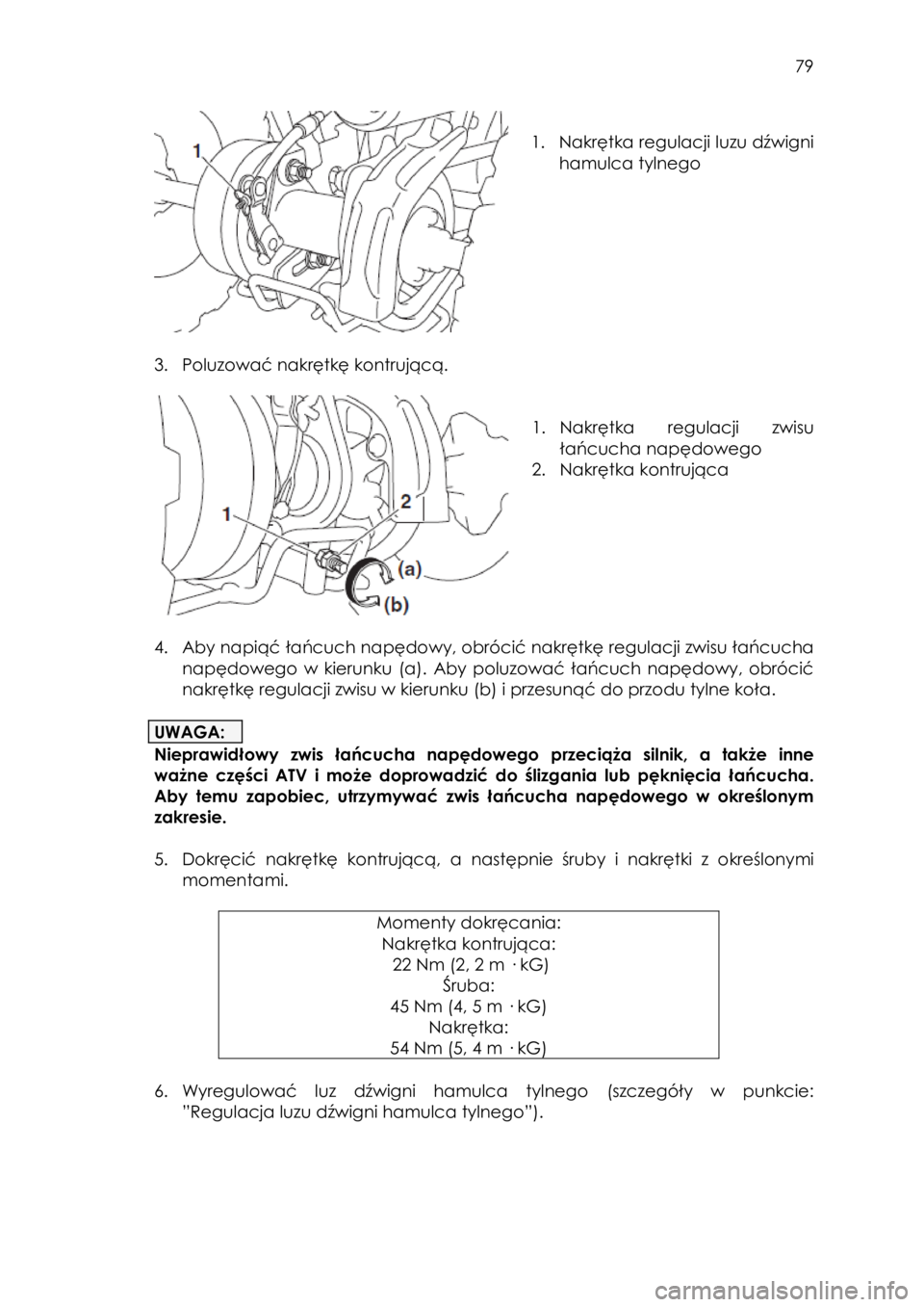YAMAHA YFZ50 2018 Instrukcja obsługi (in Polish) 79
1. Nakrętka regulacji luzu dźwigni
hamulca tylnego
3. Poluzować nakrętkę kontrującą.
1. Nakrętka regulacji zwisu
łańcucha napędowego
2. Nakrętka kontrująca
4 YAMAHA YFZ50 2018 Instrukcja obsługi (in Polish) 79
1. Nakrętka regulacji luzu dźwigni
hamulca tylnego
3. Poluzować nakrętkę kontrującą.
1. Nakrętka regulacji zwisu
łańcucha napędowego
2. Nakrętka kontrująca
4