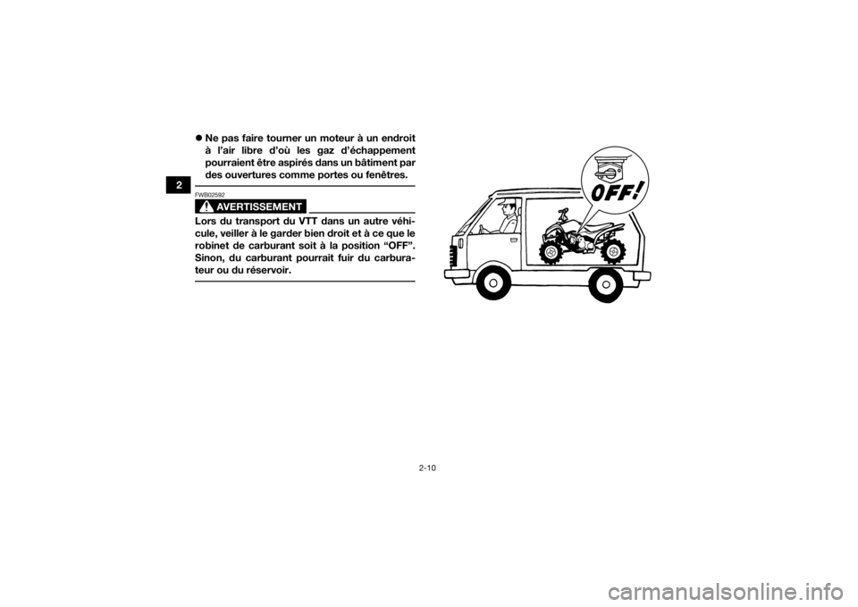 YAMAHA YFZ50 2017 Notices Demploi (in French) 2-10
2
Ne pas faire tourner un moteur à un endroit
à l’air libre d’où les gaz d’échappement
pourraient être aspirés dans un bâtiment par
des ouvertures comme portes ou fenêtres.
AVE YAMAHA YFZ50 2017 Notices Demploi (in French) 2-10
2
Ne pas faire tourner un moteur à un endroit
à l’air libre d’où les gaz d’échappement
pourraient être aspirés dans un bâtiment par
des ouvertures comme portes ou fenêtres.
AVE