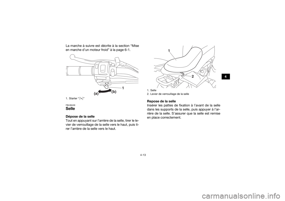 YAMAHA YFZ50 2017 Notices Demploi (in French) 4-13
4
La marche à suivre est décrite à la section “Mise
en marche d’un moteur froid” à la page 6-1.
FBU36430SelleDépose de la selle
Tout en appuyant sur l’arrière de la selle, tirer le YAMAHA YFZ50 2017 Notices Demploi (in French) 4-13
4
La marche à suivre est décrite à la section “Mise
en marche d’un moteur froid” à la page 6-1.
FBU36430SelleDépose de la selle
Tout en appuyant sur l’arrière de la selle, tirer le