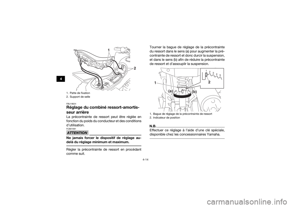 YAMAHA YFZ50 2017 Notices Demploi (in French) 4-14
4
FBU19024Réglage du combiné ressort-amortis-
seur arrièreLa précontrainte de ressort peut être réglée en
fonction du poids du conducteur et des conditions
d’utilisation.ATTENTIONFCB0109 YAMAHA YFZ50 2017 Notices Demploi (in French) 4-14
4
FBU19024Réglage du combiné ressort-amortis-
seur arrièreLa précontrainte de ressort peut être réglée en
fonction du poids du conducteur et des conditions
d’utilisation.ATTENTIONFCB0109