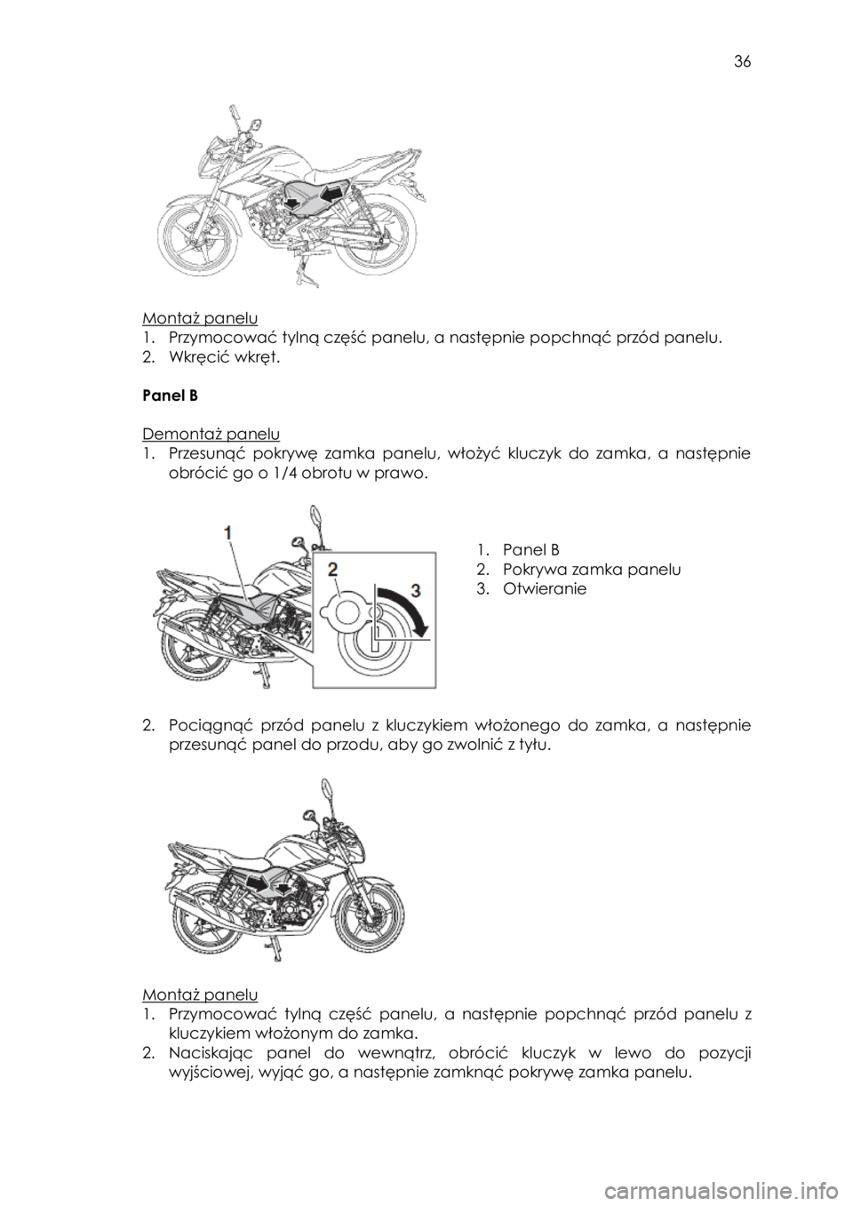YAMAHA YS125 2018 Instrukcja obsługi (in Polish)
36
Montaż panelu
1. Przymocować tylną część panelu, a następnie popchnąć przód panelu.
2. Wkręcić wkręt.
Panel B
Demontaż panelu
1. Przesunąć pokrywę YAMAHA YS125 2018 Instrukcja obsługi (in Polish)
36
Montaż panelu
1. Przymocować tylną część panelu, a następnie popchnąć przód panelu.
2. Wkręcić wkręt.
Panel B
Demontaż panelu
1. Przesunąć pokrywę