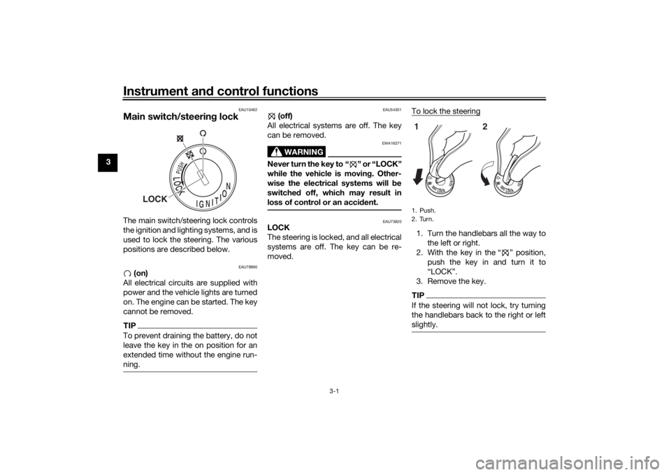 YAMAHA YS125 2017 User Guide Instrument and control functions
3-1
3
EAU10462
Main switch/steerin g lockThe main switch/steering lock controls
the ignition and lighting systems, and is
used to lock the steering. The various
positi YAMAHA YS125 2017 User Guide Instrument and control functions
3-1
3
EAU10462
Main switch/steerin g lockThe main switch/steering lock controls
the ignition and lighting systems, and is
used to lock the steering. The various
positi