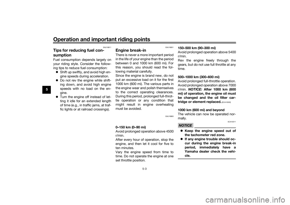 YAMAHA YS125 2017  Owners Manual Operation and important rid ing points
5-3
5
EAU16811
Tips for re ducin g fuel con-
sumptionFuel consumption depends largely on
your riding style. Consider the follow-
ing tips to reduce fuel consumpt