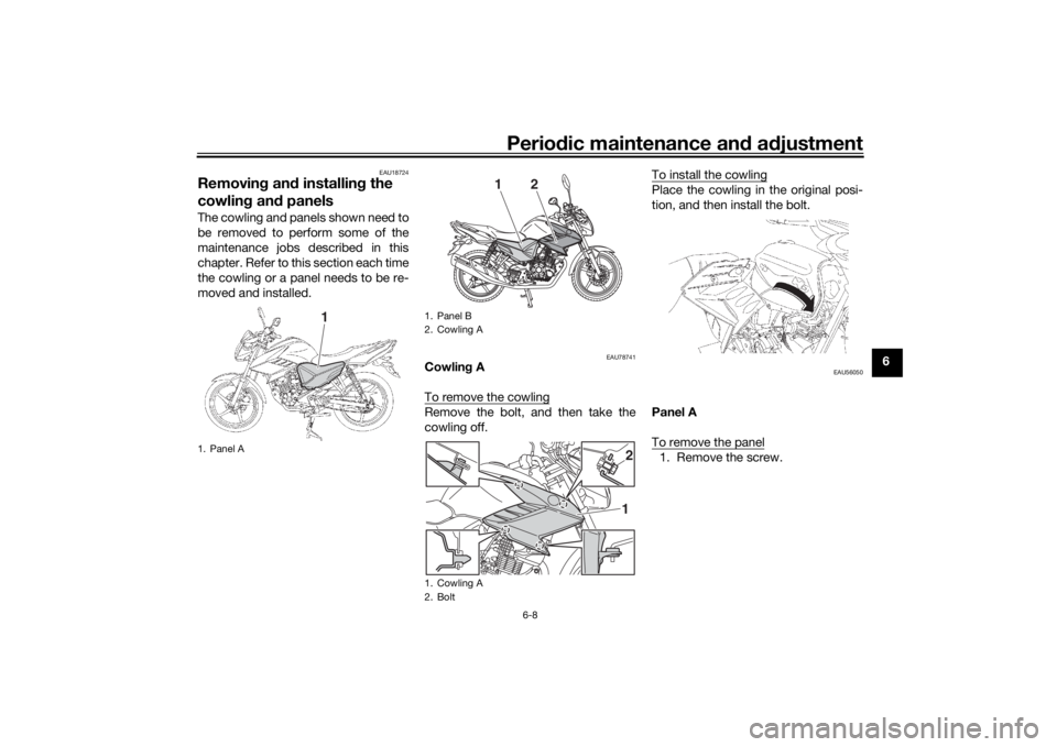 YAMAHA YS125 2017 Service Manual Periodic maintenance an d a djustment
6-8
6
EAU18724
Removin g an d installin g the
cowlin g an d panelsThe cowling and panels shown need to
be removed to perform some of the
maintenance jobs describ YAMAHA YS125 2017 Service Manual Periodic maintenance an d a djustment
6-8
6
EAU18724
Removin g an d installin g the
cowlin g an d panelsThe cowling and panels shown need to
be removed to perform some of the
maintenance jobs describ