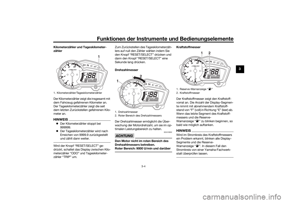 YAMAHA YS125 2017  Betriebsanleitungen (in German) Funktionen der Instru mente un d Be dienun gselemente
3-4
3
Kilometerzähler un d Ta geskilometer-
zähler
Der Kilometerzähler ze igt die insgesamt mit 
dem Fahrzeug gefahrenen Kilometer an.
Der Tage