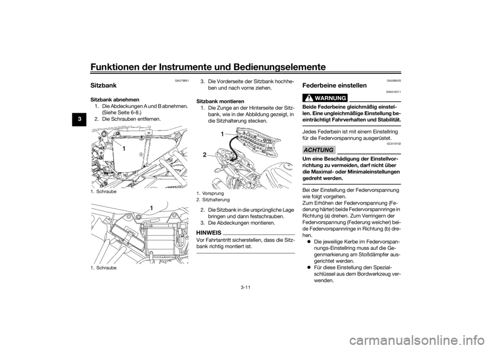 YAMAHA YS125 2017 Betriebsanleitungen (in German) Funktionen der Instru mente un d Be dienun gselemente
3-11
3
GAU78851
S itz bankS itz bank ab nehmen
1. Die Abdeckungen A und B abnehmen. (Siehe Seite 6-8.)
2. Die Schrauben entfernen. 3. Die Vorders YAMAHA YS125 2017 Betriebsanleitungen (in German) Funktionen der Instru mente un d Be dienun gselemente
3-11
3
GAU78851
S itz bankS itz bank ab nehmen
1. Die Abdeckungen A und B abnehmen. (Siehe Seite 6-8.)
2. Die Schrauben entfernen. 3. Die Vorders