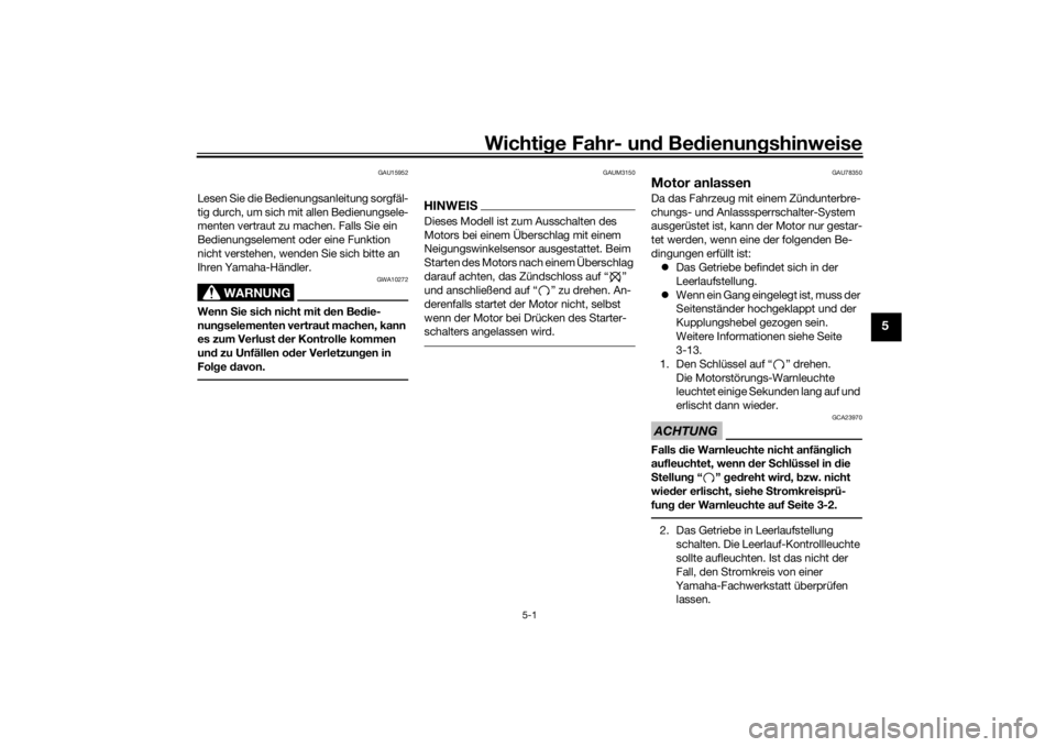 YAMAHA YS125 2017  Betriebsanleitungen (in German) Wichtige Fahr- un d Be dienun gshinweise
5-1
5
GAU15952
Lesen Sie die Bedienungsanleitung sorgfäl-
tig durch, um sich mit allen Bedienungsele-
menten vertraut zu machen. Falls Sie ein 
Bedienungselem