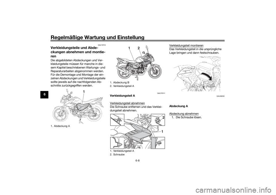 YAMAHA YS125 2017 Betriebsanleitungen (in German) Regelmäßi ge Wartun g un d Einstellun g
6-8
6
GAU18724
Verkleidung steile un d A bde-
ckun gen a bnehmen un d montie-
renDie abgebildeten Abdeckungen und Ver-
kleidungsteile müssen für manche in d YAMAHA YS125 2017 Betriebsanleitungen (in German) Regelmäßi ge Wartun g un d Einstellun g
6-8
6
GAU18724
Verkleidung steile un d A bde-
ckun gen a bnehmen un d montie-
renDie abgebildeten Abdeckungen und Ver-
kleidungsteile müssen für manche in d